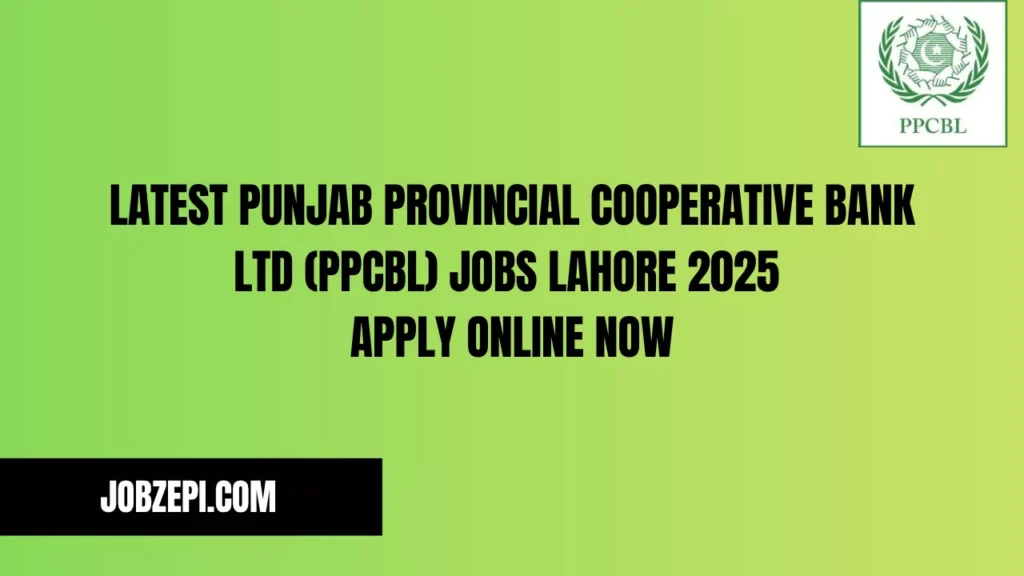 Latest Punjab Provincial Cooperative Bank Ltd (PPCBL) Jobs Lahore 2025 Apply Online Now