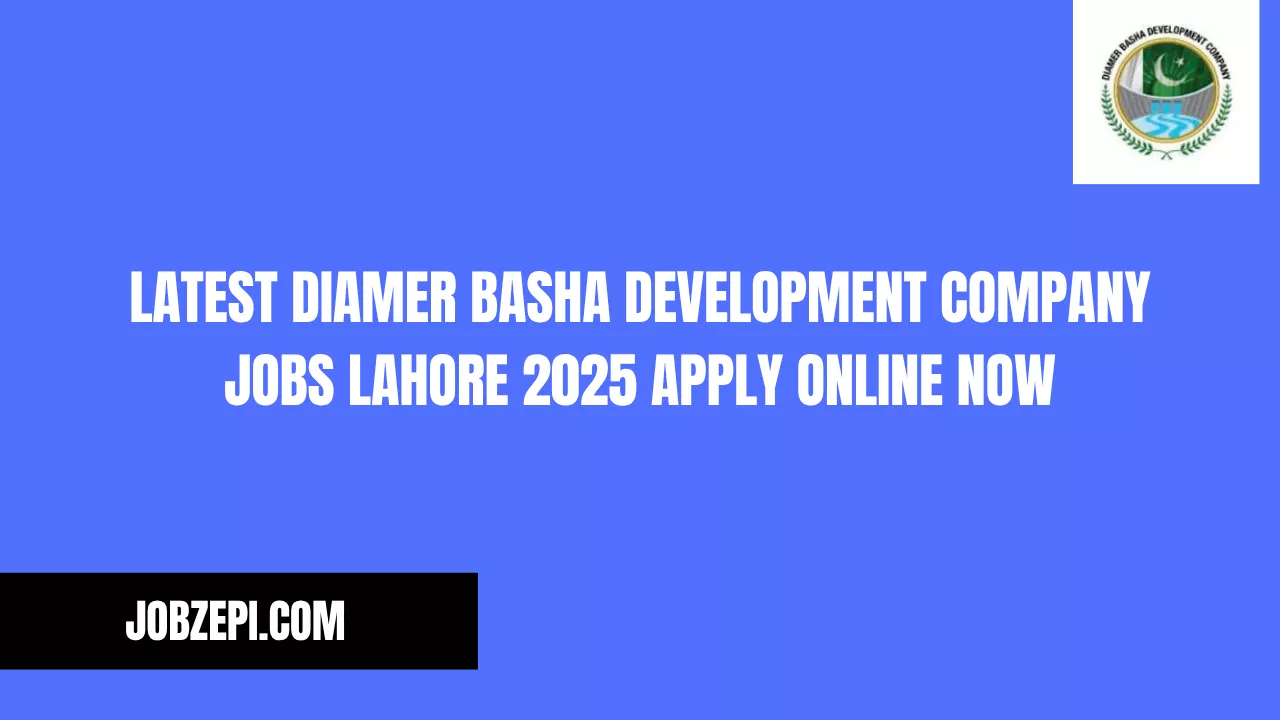 Latest Diamer Basha Development Company Jobs Lahore 2025 Apply Online Now