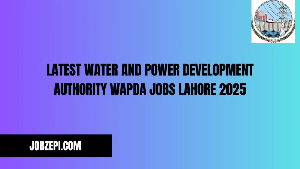 Latest Water and Power Development Authority WAPDA Jobs Lahore 2025