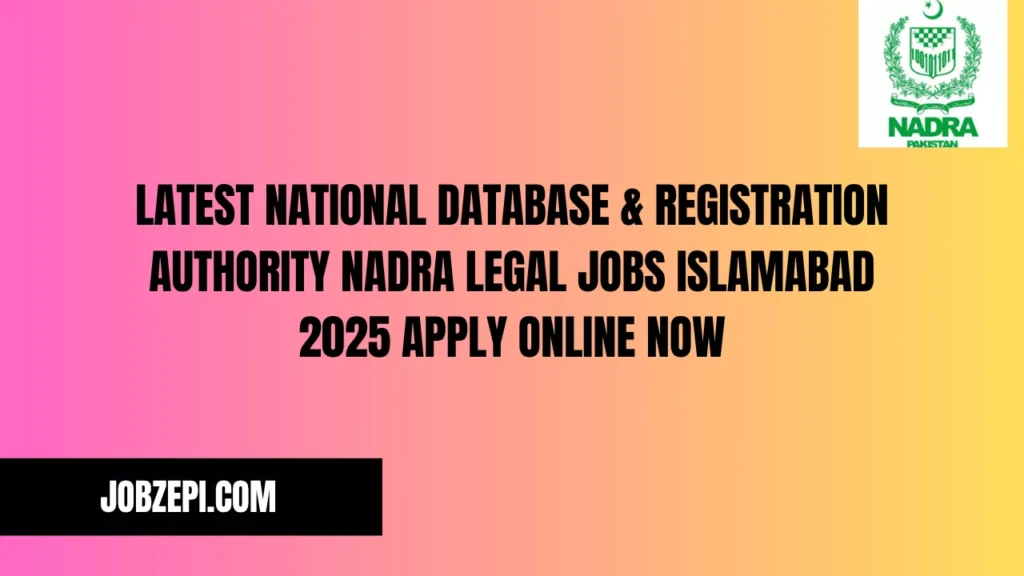 Latest National Database & Registration Authority NADRA Legal Jobs Islamabad 2025 Apply Online Now