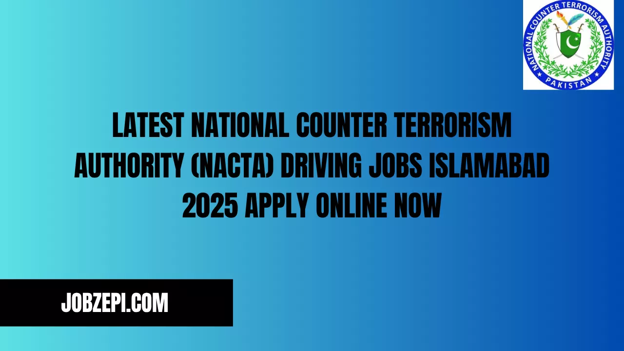Latest National Counter Terrorism Authority NACTA Driving Jobs Islamabad 2025 Apply Online Now