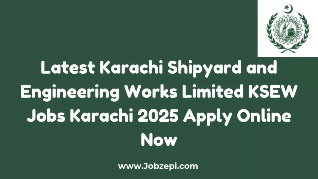 Latest Karachi Shipyard and Engineering Works Limited KSEW Jobs Karachi 2025 Apply Online Now