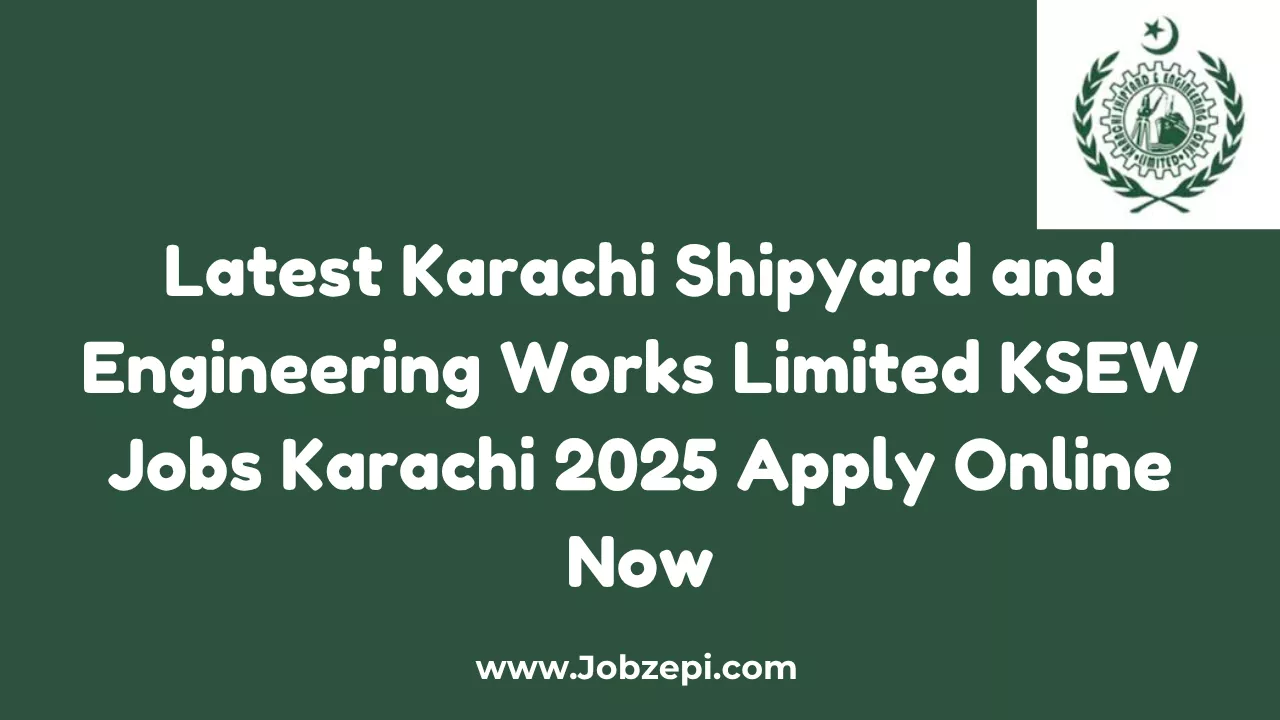 Latest Karachi Shipyard and Engineering Works Limited KSEW Jobs Karachi 2025 Apply Online Now