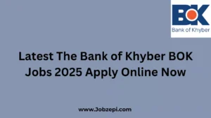 Latest The Bank of Khyber BOK Jobs 2025 Apply Online Now